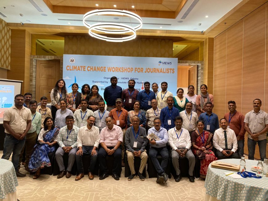 U.S. CONSULATE GENERAL AND VIEWS ORGANIZE WORKSHOP ON CLIMATE CHANGE FOR ODIA AND TELUGU LANGUAGE JOURNALISTS IN BHUBANESWAR