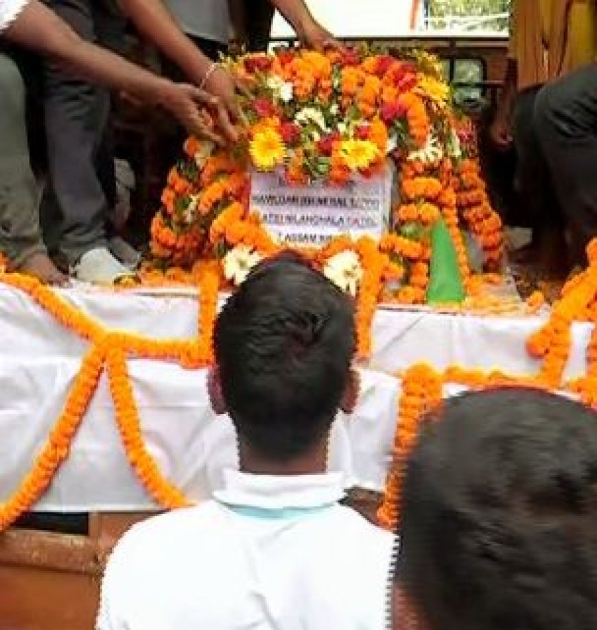 PEOPLE FROM ALL WALKS OF LIFE PAY LAST RESPECT TO MARTYRED ODIA JAWAN NILACHAL PATEL
