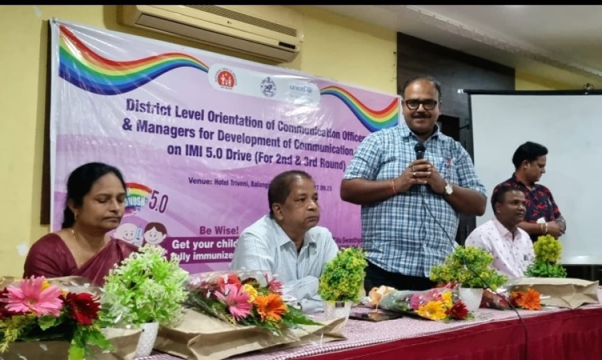 DISTRICT LEVEL ORIENTATION OF BLOCK COMMUNICATION OFFICERS, MANAGERS FOR DEVELOPMENT OF COMMUNICATION PLAN ON INTENSIFIED MISSION INDRADHANUSH HELD IN BALANGIR
