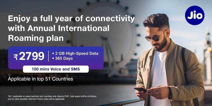 JIO ROLLS OUT NEW INTERNATIONAL ROAMING PLANS FOR UAE, US ALONG WITH ANNUAL PLAN FOR SUBSCRIBERS