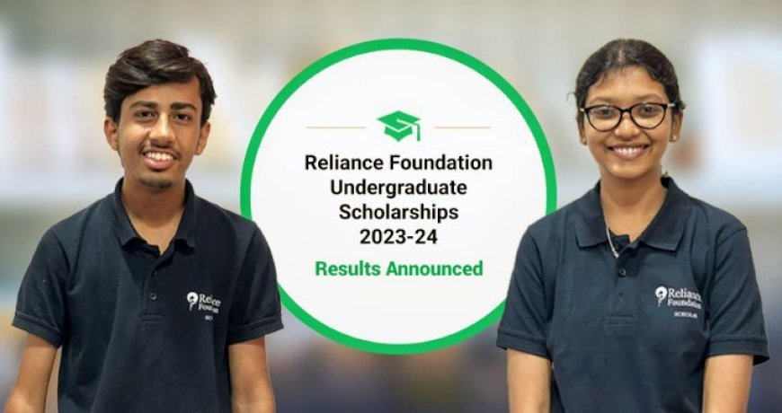 GIVING WINGS TO 5,000 MORE DREAMS: RELIANCE FOUNDATION UG SCHOLARSHIPS 2023-24 RESULTS ANNOUNCED