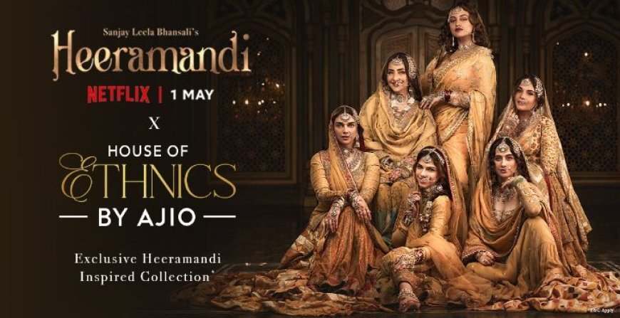 AJIO UNVEILS EXCLUSIVE ETHNIC COLLECTION INSPIRED BY NETFLIX AND SANJAY LEELA BHANSALI’S SERIES HEERAMANDI: THE DIAMOND BAZAAR