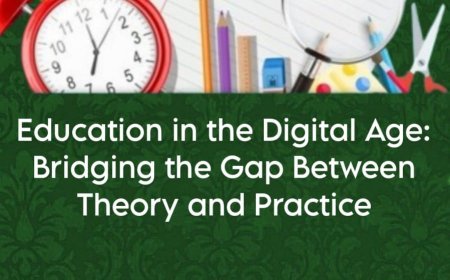 Education in the Digital Age: Bridging the Gap Between Theory and Practice