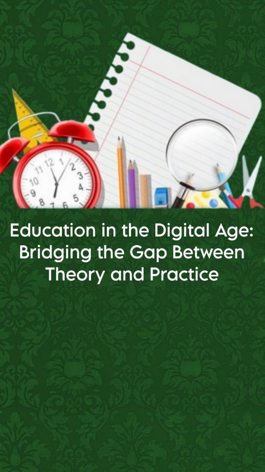 Education in the Digital Age: Bridging the Gap Between Theory and Practice