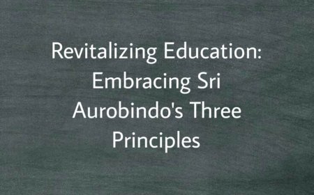 Revitalizing Education: Embracing Sri Aurobindo's Three Principles