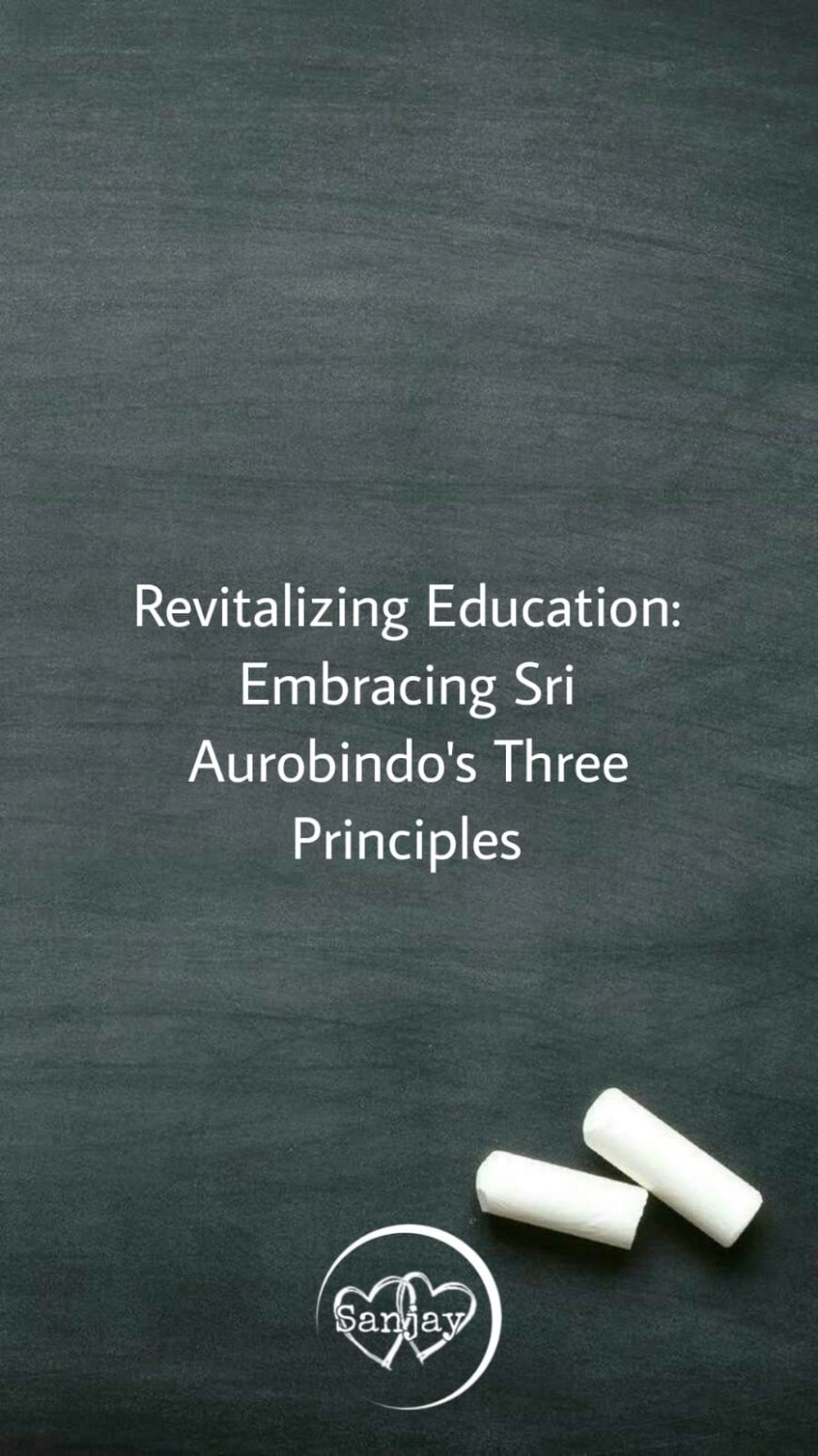 Revitalizing Education: Embracing Sri Aurobindo's Three Principles