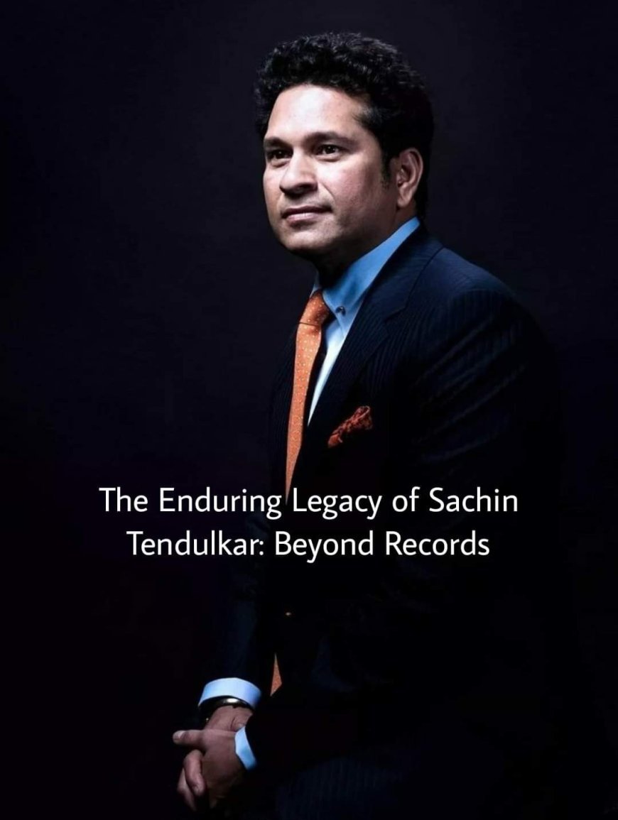 The Enduring Legacy of Sachin Tendulkar: Beyond Records