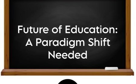 Future of Education: A Paradigm Shift Needed