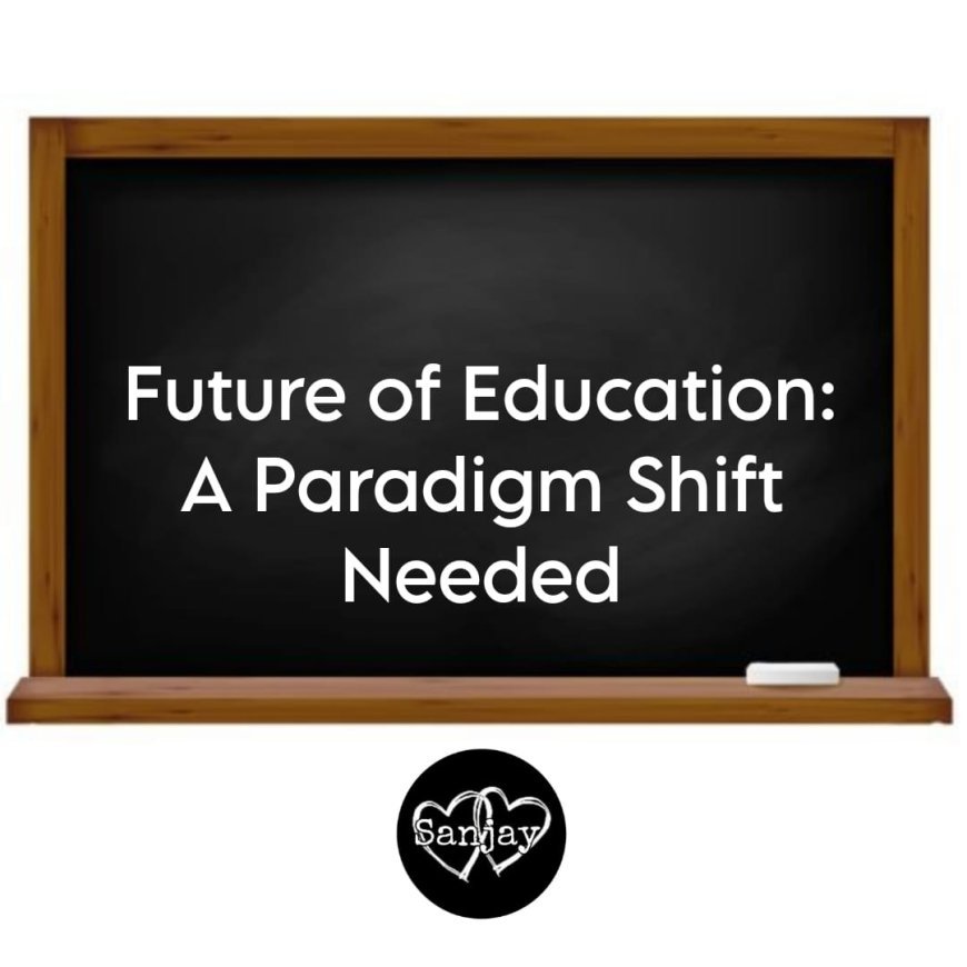 Future of Education: A Paradigm Shift Needed