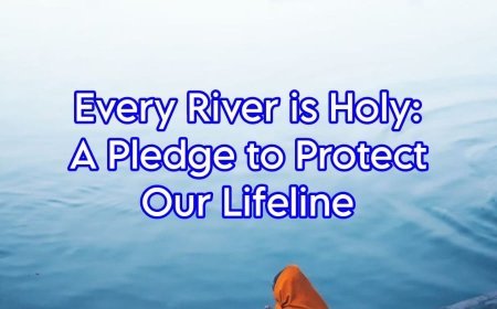 Every River is Holy: A Pledge to Protect Our Lifeline