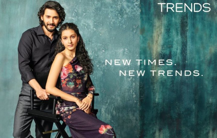 Reliance Trends unveils new Summer-Occasion Wear Collection with superstar Mahesh Babu and Sitara