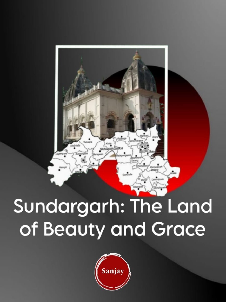 Sundargarh: A Town of Legacy at the Crossroads of Transformation