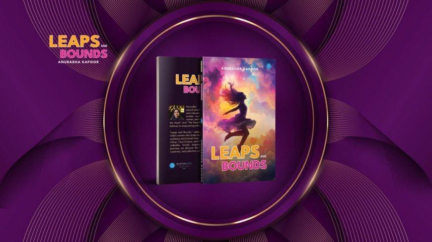LEAPS AND BOUNDS Book Launch Celebrates Women’s  Courage and the Power of Pursuing Passion