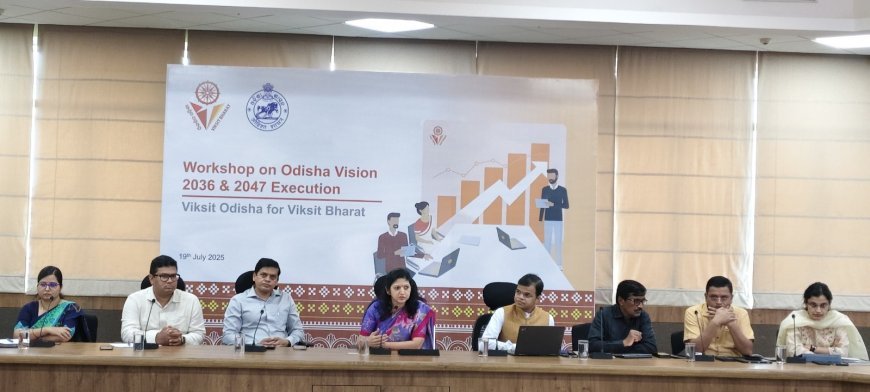 Workshop on Odisha Vision 2036 & 2047 “Viksit Odisha for Viksit Bharat” held