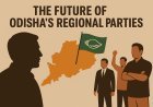 The Future of Odisha’s Regional Parties