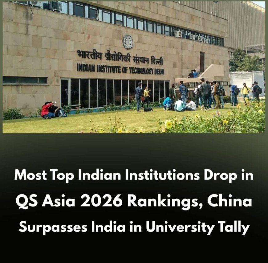 Most Top Indian Institutions Drop in QS Asia 2026 Rankings, China Surpasses India in University Tally