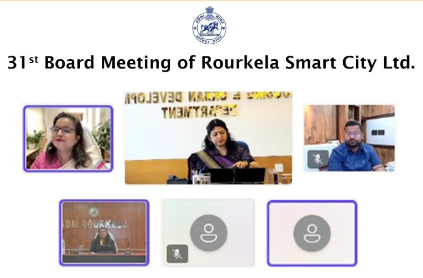 31st Board Meeting of Rourkela Smart City: Push for Urban Transformation in Rourkella