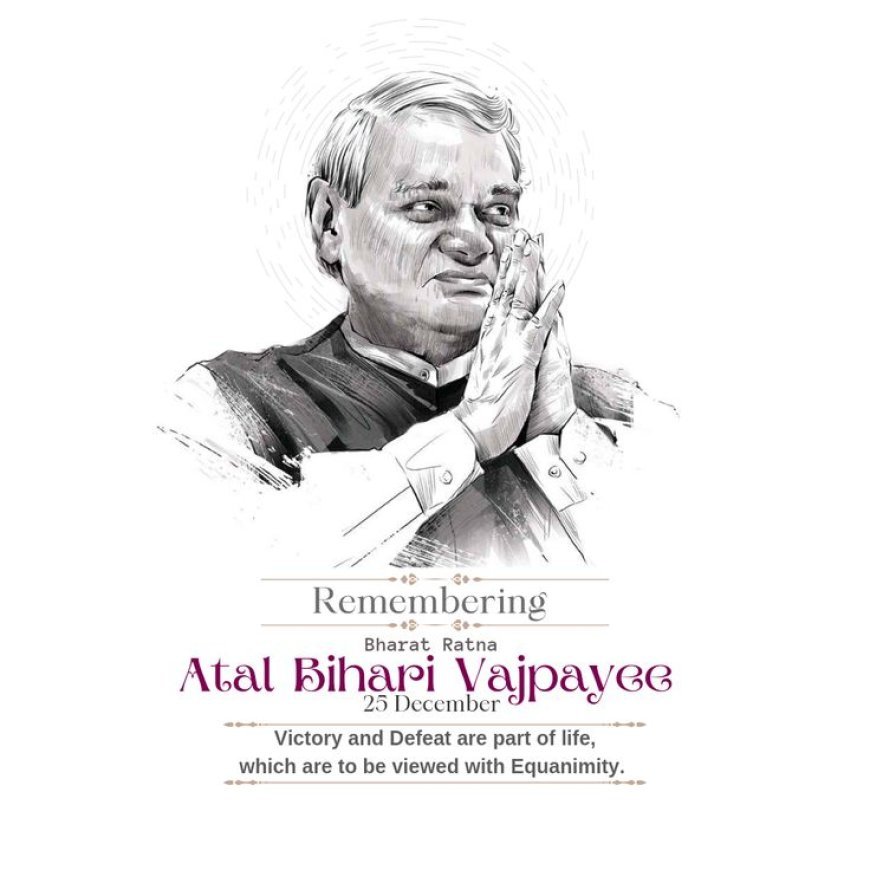 From Verse to Victory: The Life and Legacy of Atal Bihari Vajpayee