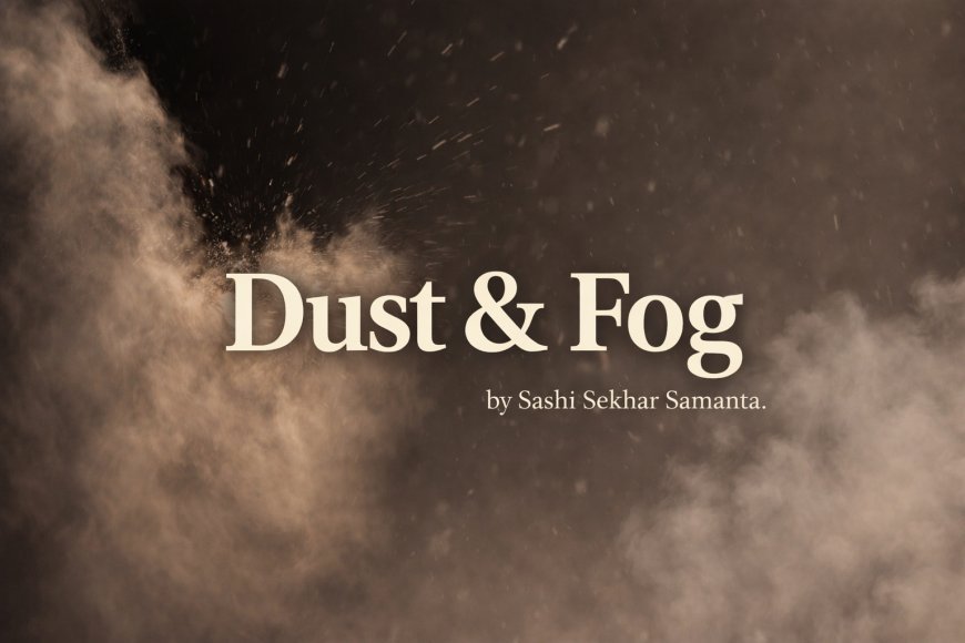 Dust & Fog