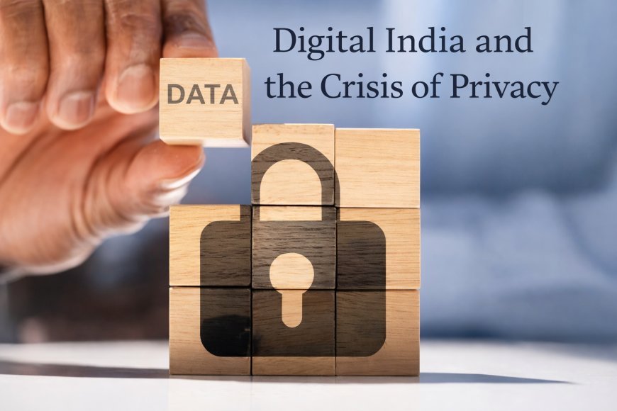 Digital India and the Crisis of Privacy