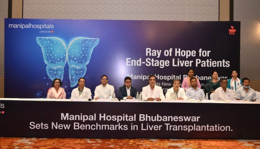 A Ray of Hope for Critical Liver Patients: Manipal Hospital Bhubaneswar Achieves a New Milestone in Liver Transplantation